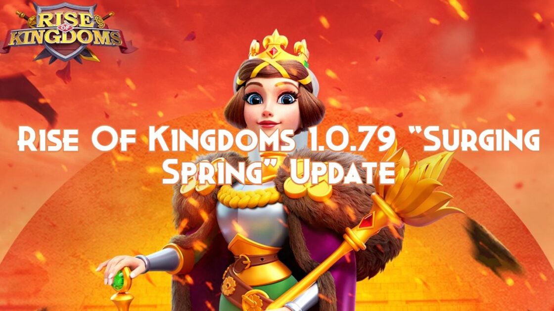 Rise Of Kingdoms 1.0.79 “Surging Spring” Update