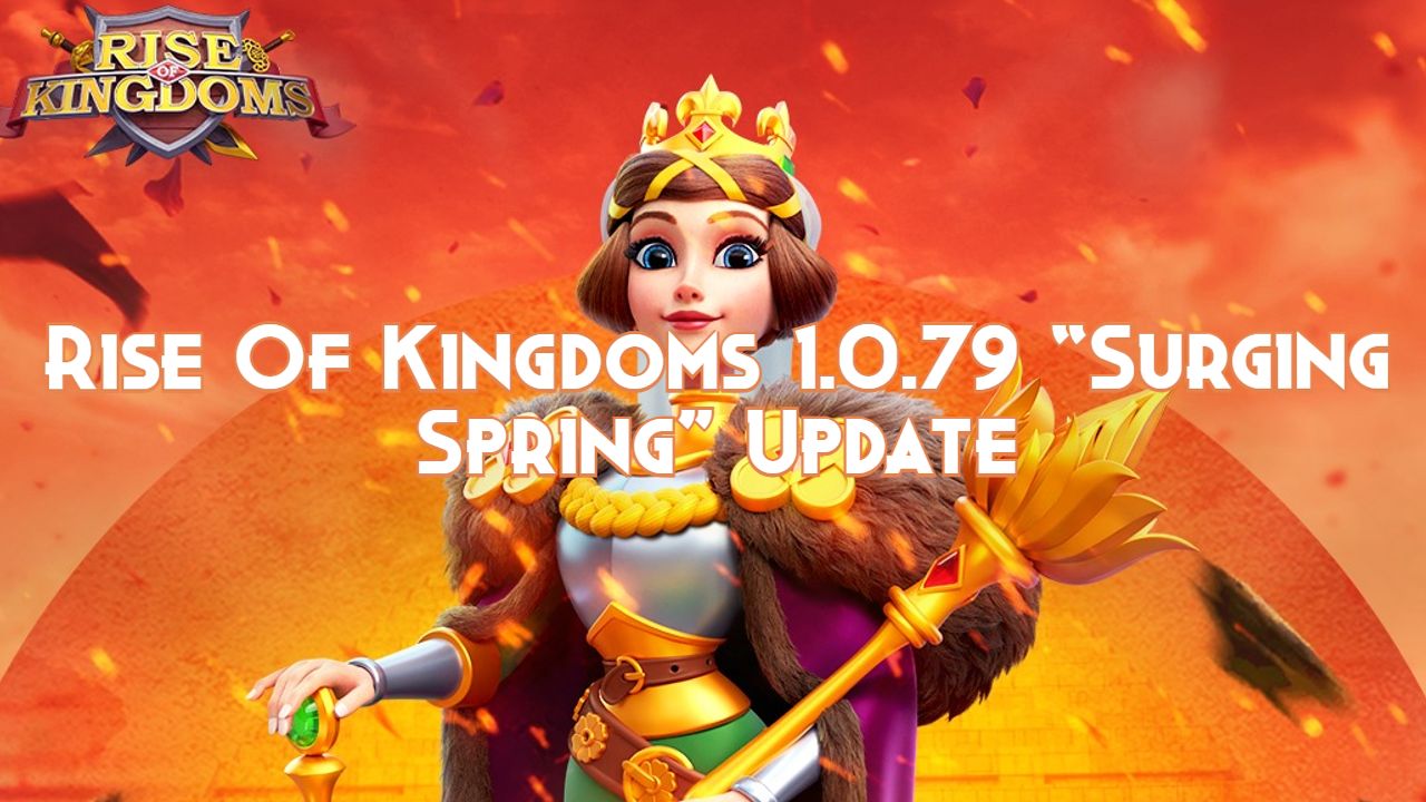 Rise Of Kingdoms 1.0.79 “Surging Spring” Update