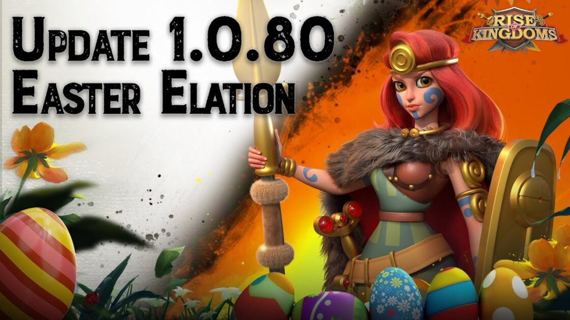 Rise Of Kingdoms 1.0.80 “Easter Elation” Update