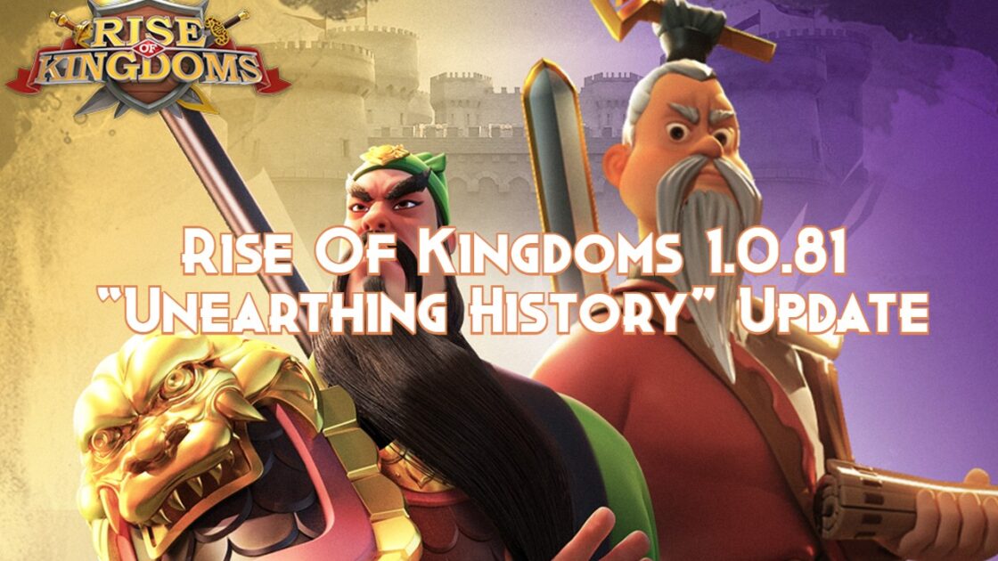 Rise Of Kingdoms 1.0.81 “Unearthing History” Update