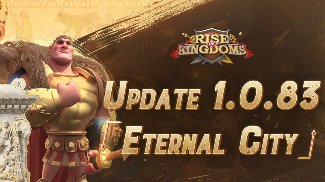 Rise Of Kingdoms 1.0.83 “Eternal City” Update
