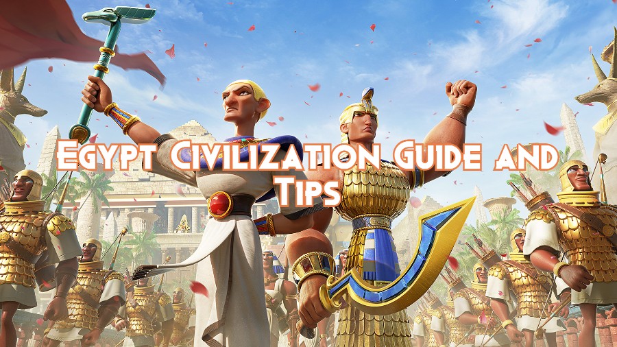 Rise of Kingdoms Egypt Civilization Guide and Tips