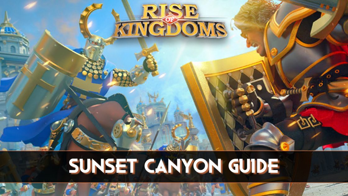 Rise of Kingdoms Sunset Canyon Guide And Tips