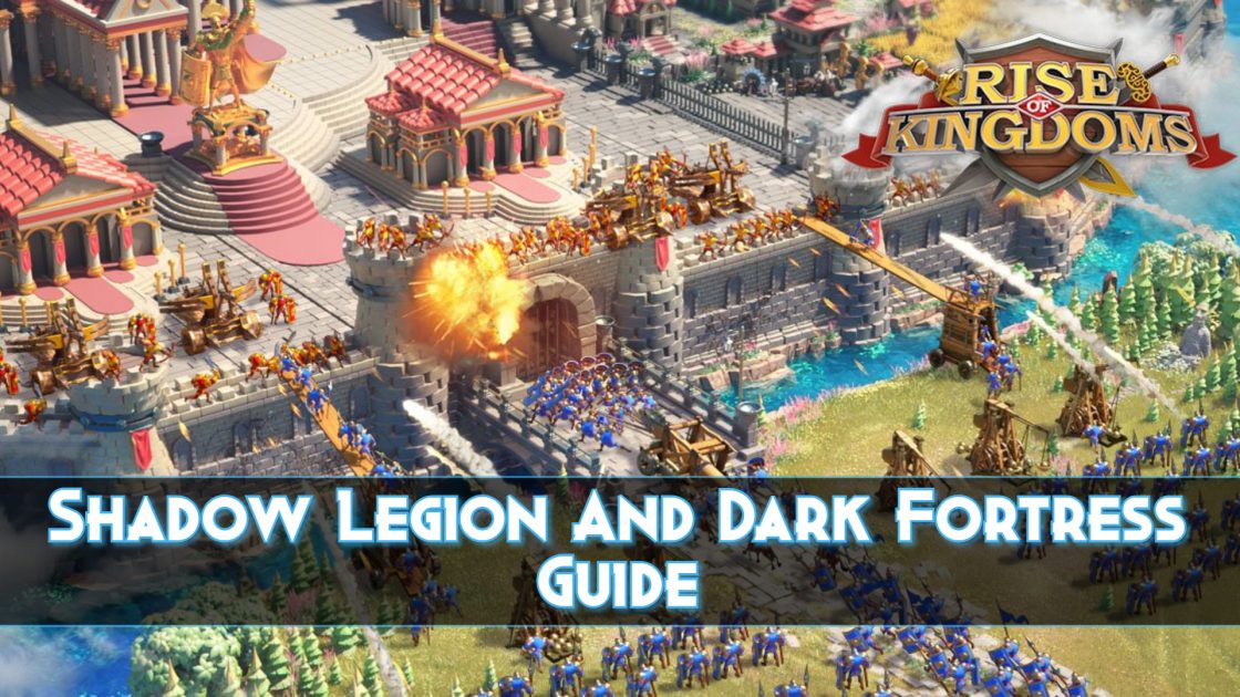 Rise of Kingdoms Shadow Legion And Dark Fortress Guide
